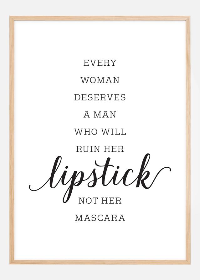 Every woman deserves a man who will ruin her lipstick not her mascara Αφίσα
